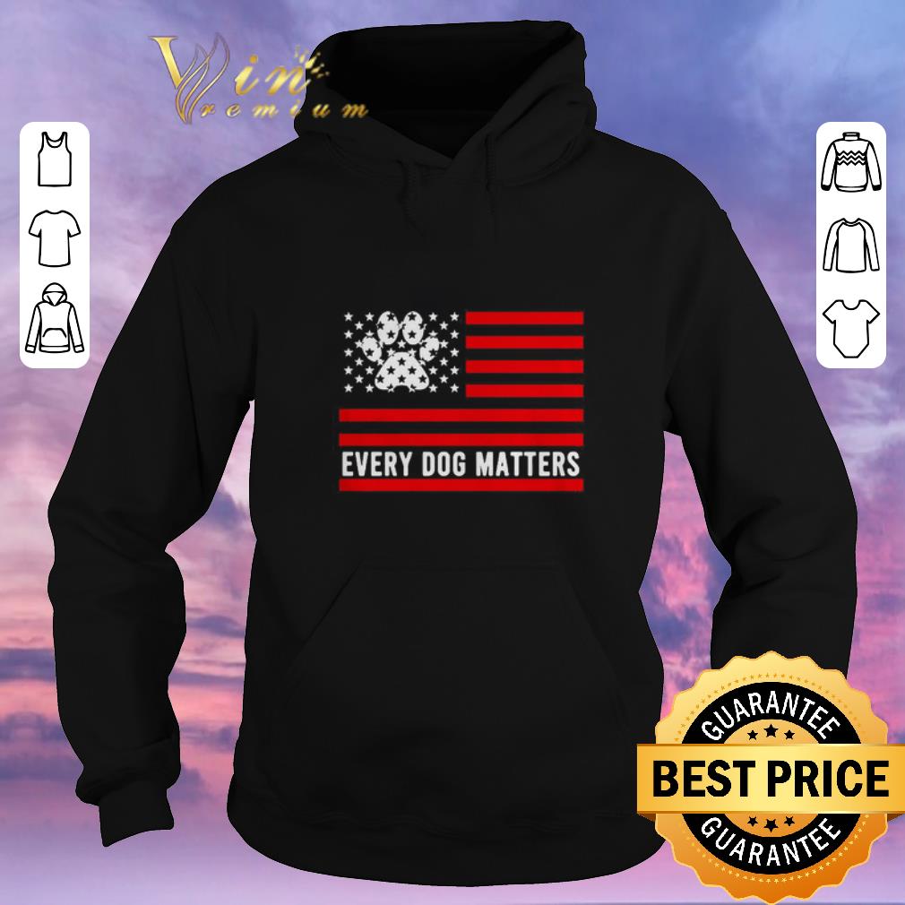 Pretty American Flag dog paw every dog matters shirt sweater Pretty American Flag dog paw every dog matters shirt sweater 4 - Pretty American Flag dog paw every dog matters shirt sweater