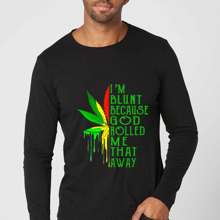 Pretty Canabiss Weed I m Blunt Because God Rolled Me That Away shirt 4 1 - Pretty Canabiss Weed I’m Blunt Because God Rolled Me That Away shirt