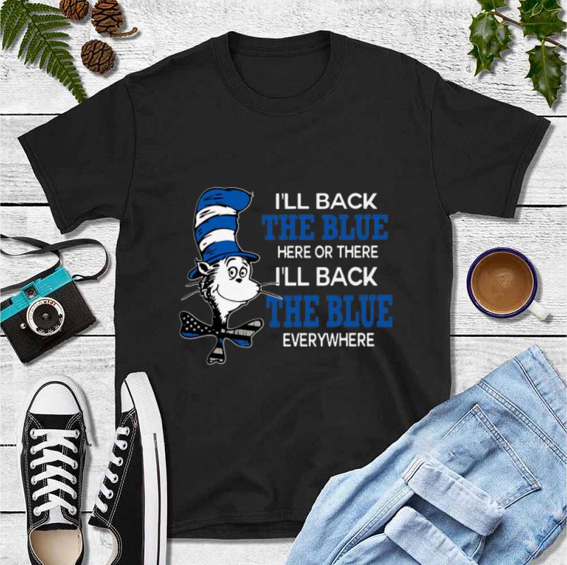 Pretty Dr Seuss I ll Back The Blue Here There Or Everywhere shirt 4 - Pretty Dr Seuss I'll Back The Blue Here There Or Everywhere shirt