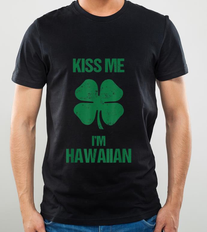 Pretty Kiss Me I m Hawaiian St Patricks Day Drinking Hawaii shirt 4 - Pretty Kiss Me I'm Hawaiian St Patricks Day Drinking Hawaii shirt