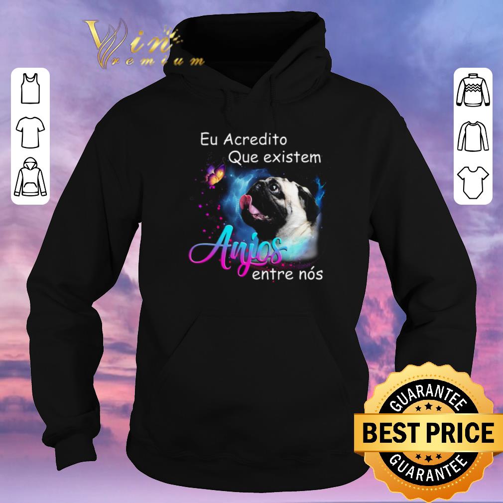 Pretty Pug Eu Acredito Que existem anjos entre nos shirt sweater Pretty Pug Eu Acredito Que existem anjos entre nos shirt sweater 4 - Pretty Pug Eu Acredito Que existem anjos entre nos shirt sweater