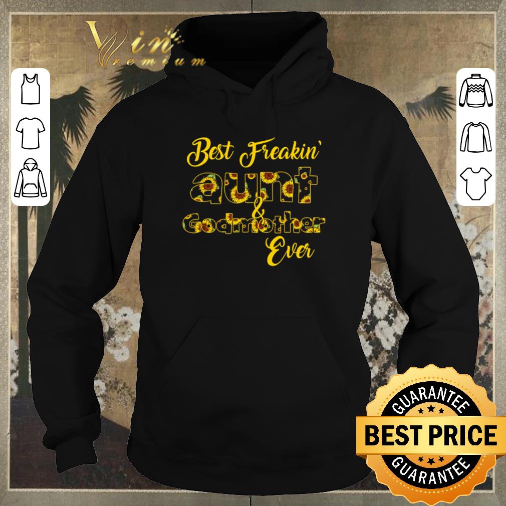 Pretty Sunflowers best freakin aunt and godmother ever shirt sweater 4 - Pretty Sunflowers best freakin’ aunt and godmother ever shirt sweater