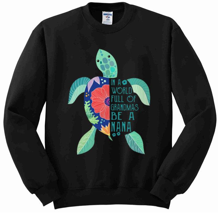 Pretty Turtles In A World Full Of Grandmas Be A Nana shirt 4 - Pretty Turtles In A World Full Of Grandmas Be A Nana shirt