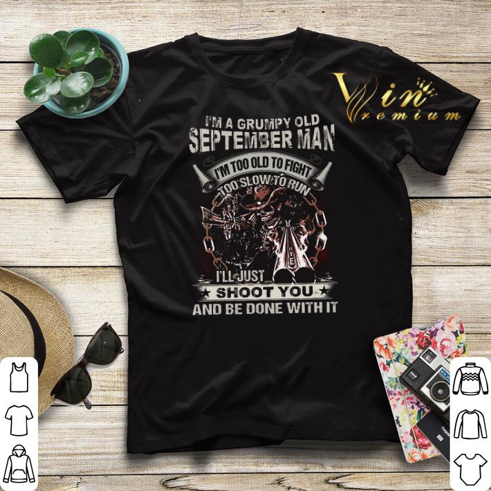 Skull gun i m grumpy old september man i m too old fight shoot you shirt sweater 4 - Skull gun i'm grumpy old september man i'm too old fight shoot you shirt sweater