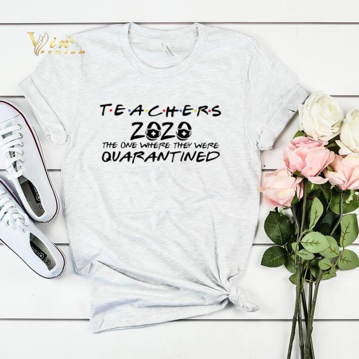 Teachers 2020 The One Where They Were Quarantined Coronavirus shirt sweater Teachers 2020 The One Where They Were Quarantined Coronavirus shirt sweater 4 - Teachers 2020 The One Where They Were Quarantined Coronavirus shirt sweater