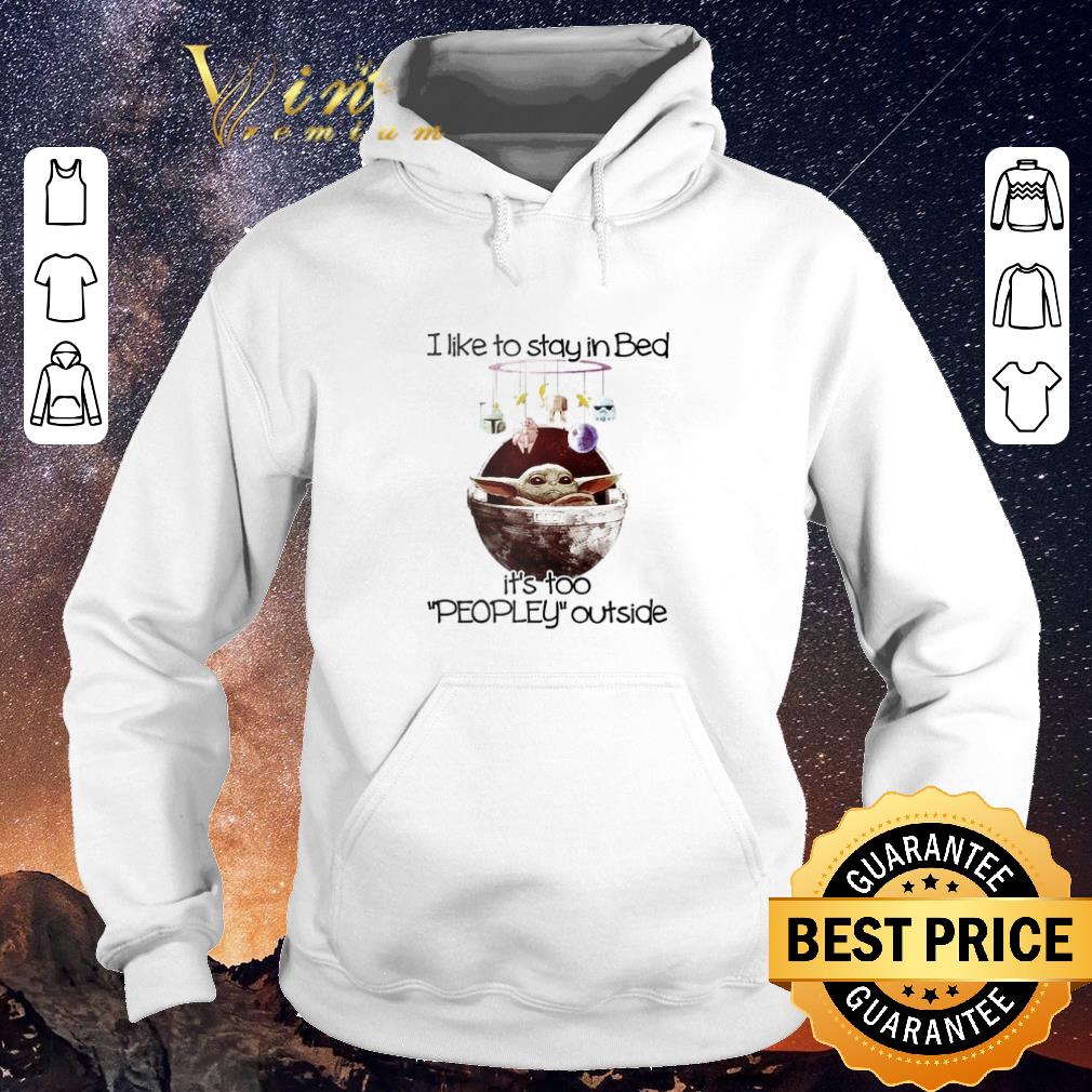 Top Baby Yoda I like to stay in Bed it s too peopley outside Star Wars shirt sweater 4 - Top Baby Yoda I like to stay in Bed it’s too peopley outside Star Wars shirt sweater