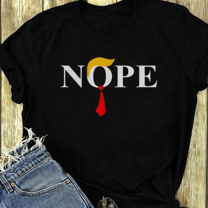 Top Donald Trump Nope shirt 4 - Top Donald Trump Nope shirt