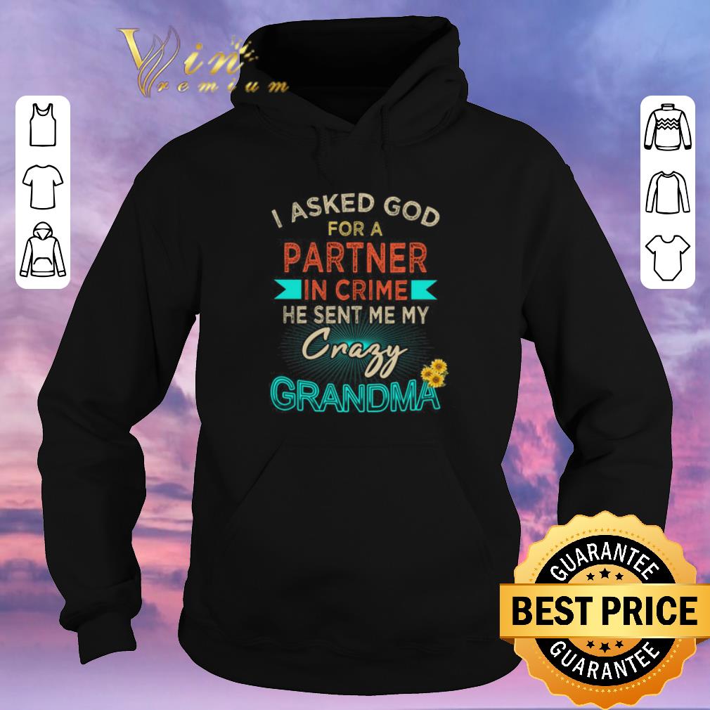 Top I asked god for a partner in crime he sent me my crazy grandma shirt sweater Top I asked god for a partner in crime he sent me my crazy grandma shirt sweater 4 - Top I asked god for a partner in crime he sent me my crazy grandma shirt sweater