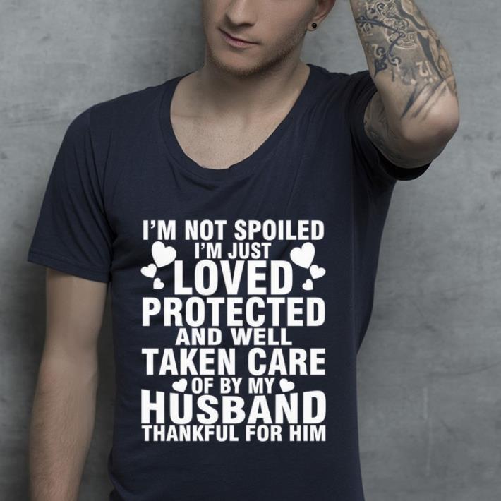 Top I m not spoiled i m just loved protected and well taken care of shirt 4 - Top I'm not spoiled i'm just loved protected and well taken care of shirt