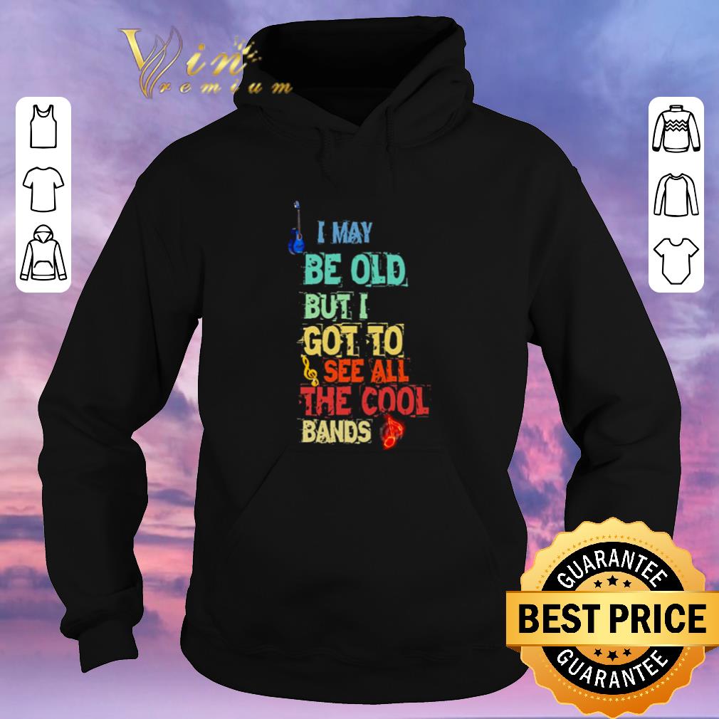 Top I may be old but I got to see all the cool bands shirt sweater Top I may be old but I got to see all the cool bands shirt sweater 4 - Top I may be old but I got to see all the cool bands shirt sweater