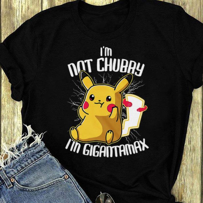 Top Pokémon Pikachu I m Not Chubby I m Gigantamax shirt 4 - Top Pokémon Pikachu I’m Not Chubby I’m Gigantamax shirt