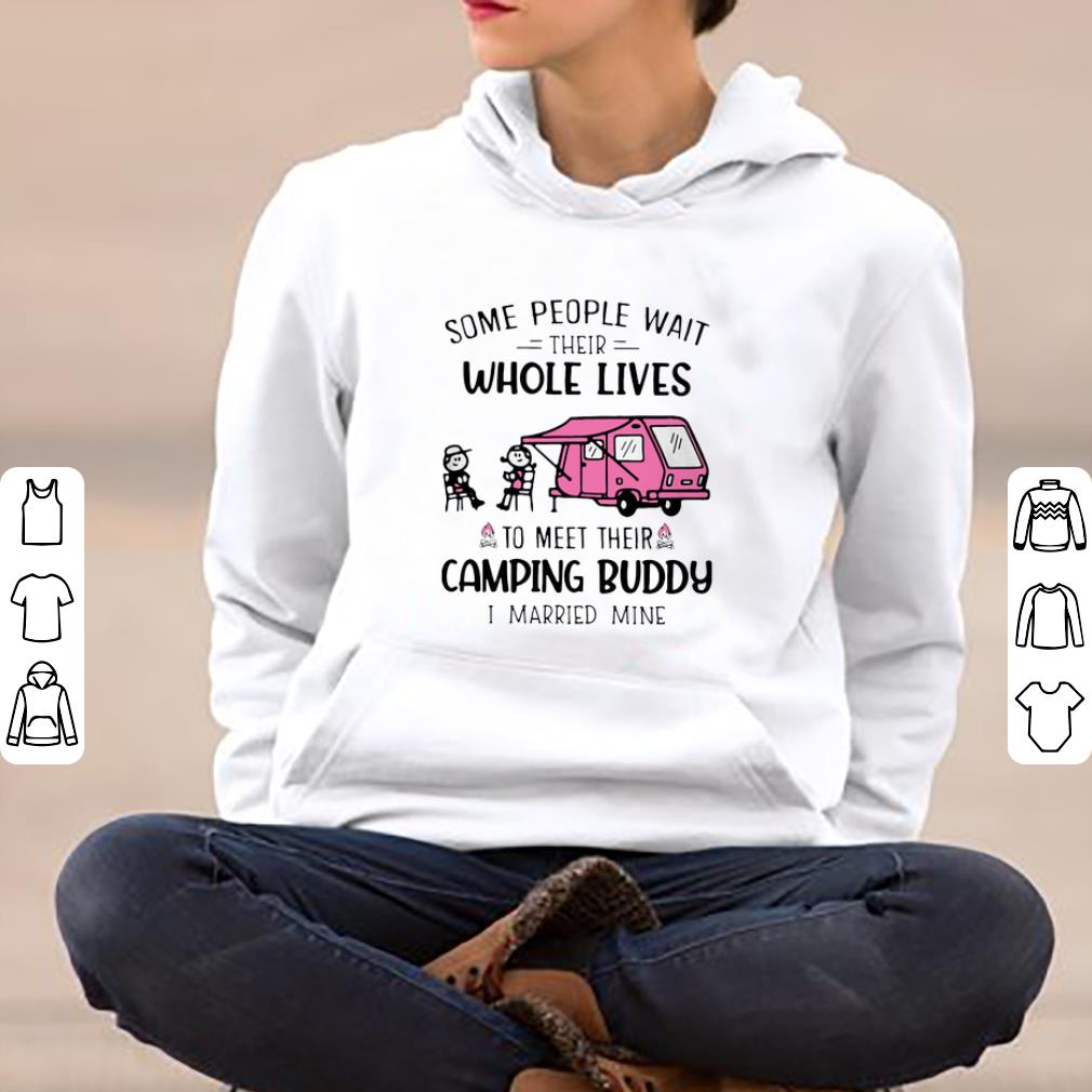 Top Some People Wait Their Whole Lives To Meet Their Camping Buddy I Married Mine shirt 4 - Top Some People Wait Their Whole Lives To Meet Their Camping Buddy I Married Mine shirt