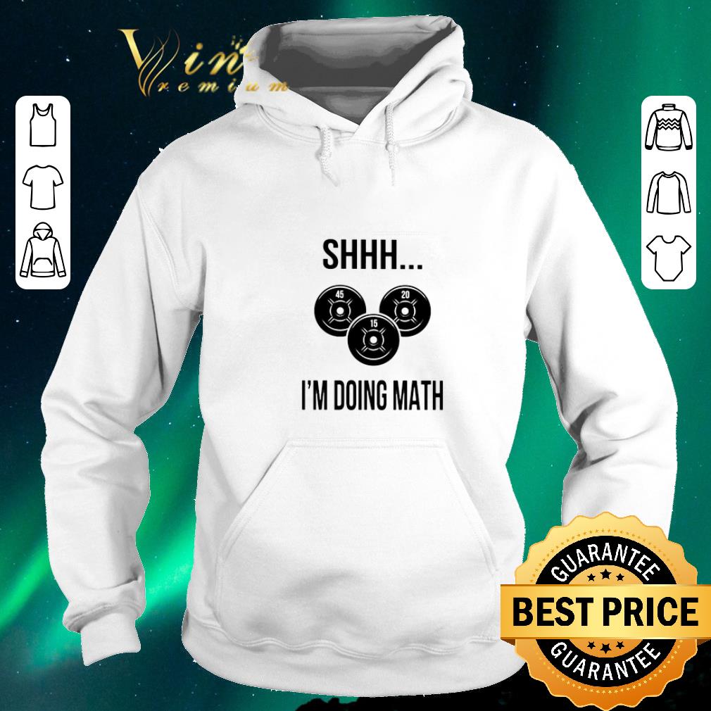 Top Weight lifting Shhh i m doing math Gym shirt sweater 4 - Top Weight lifting Shhh i'm doing math Gym shirt sweater