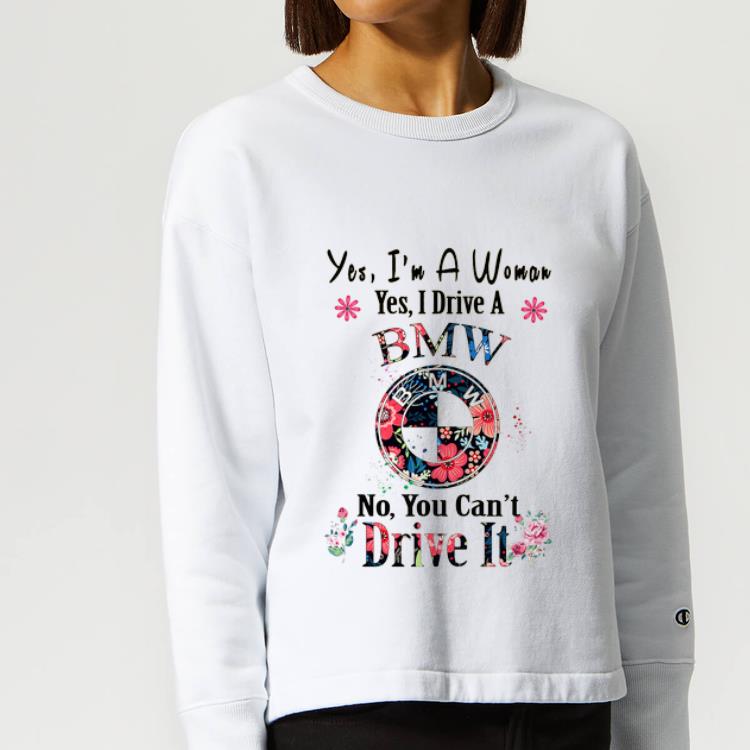 Top Yes I m A Woman Yes I Drive A BMW No You Can t Drive It shirt 4 - Top Yes I’m A Woman Yes I Drive A BMW No, You Can’t Drive It shirt