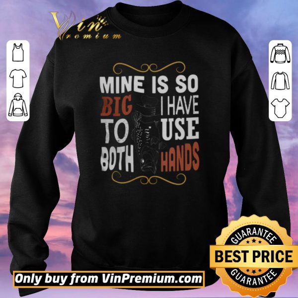 Hot Fish Mine Is So Big I Have To Use Both Hands shirt sweater