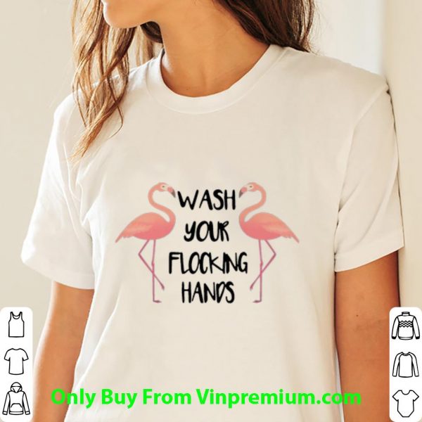 Awesome Flamingo Wash Your Flocking Hands shirt