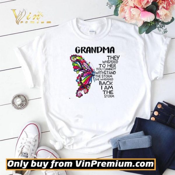 Butterfly Grandma They Whispered To Her You Cannot Withstand The Storm shirt sweater