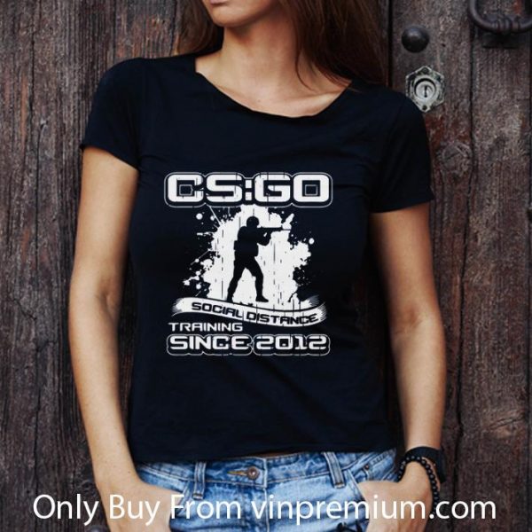 Premium CS GO Social Distance Training Since 2012 shirt