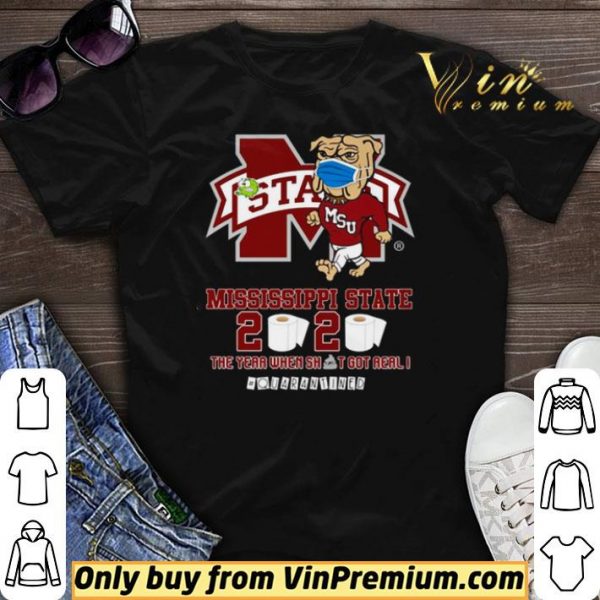 Mississippi State Bulldogs 2020 the year when shit got real #quarantined shirt sweater
