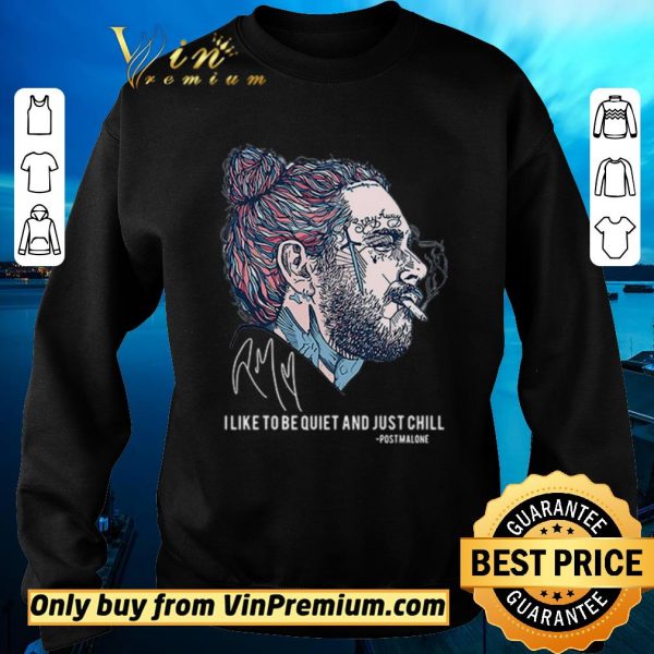 Official I like to be quiet and just chill Post Malone signatures shirt sweater