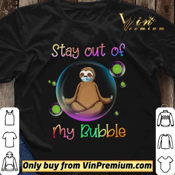Sloth Mask Stay Out Of My Bubble Coronavirus shirt sweater