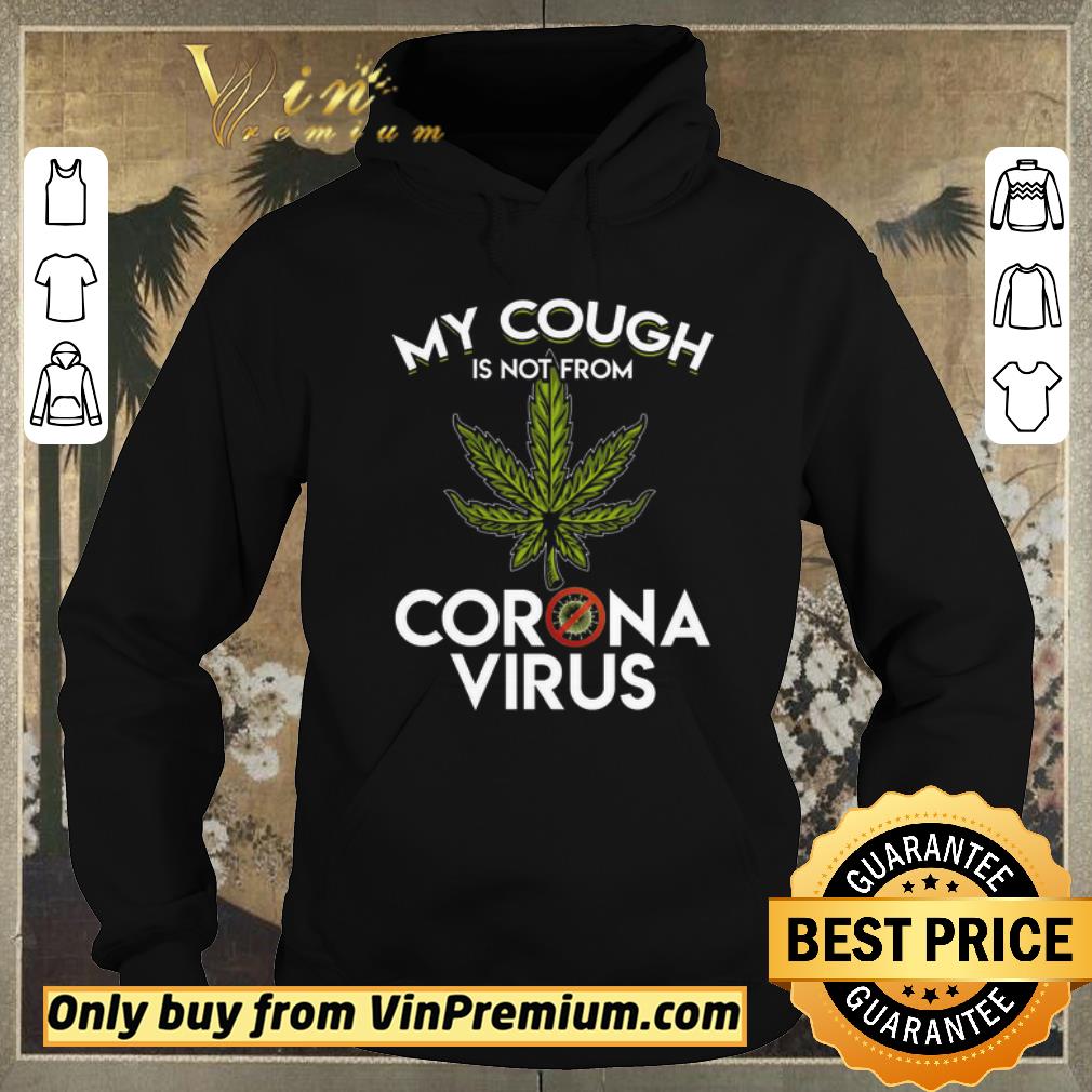 04c98f2a nice cannabis my cough is not from corona virus shirt sweater 4 - Nice Cannabis My Cough Is Not From Corona Virus shirt sweater