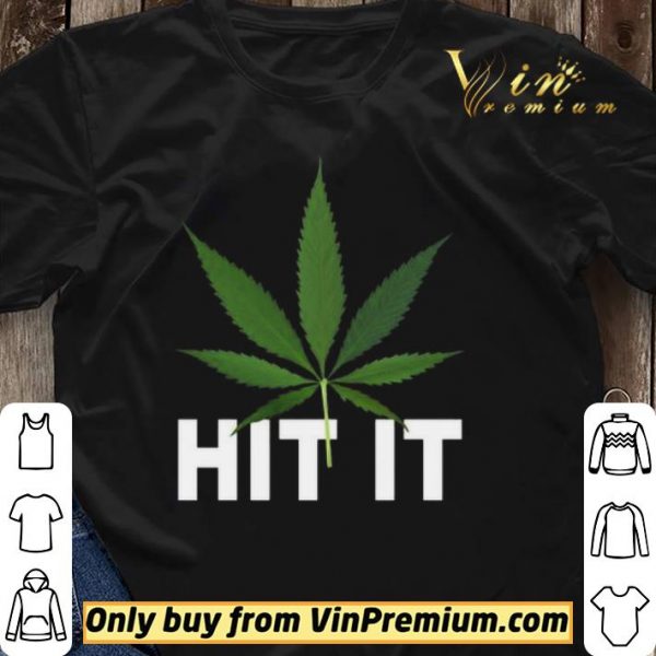 Cannabis Hit it shirt sweater