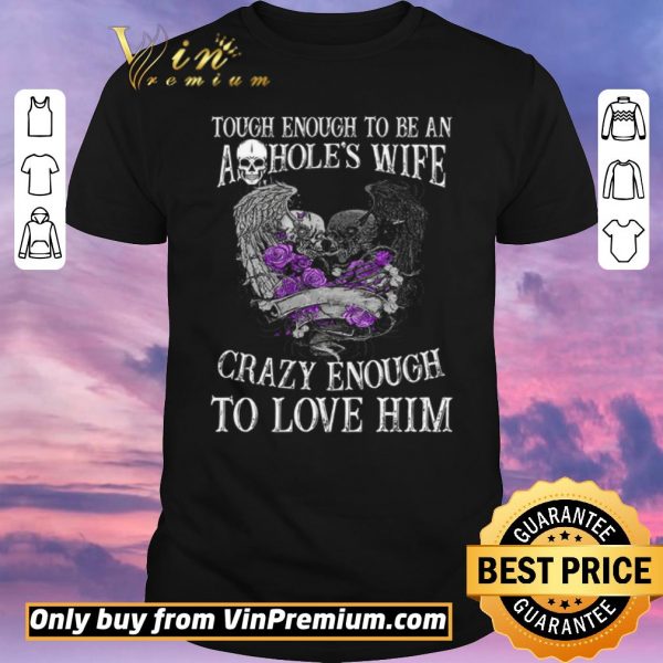 Official Skull Tough Enough To Be An Ashole's Wife Crazy Enough To Love Him shirt sweater