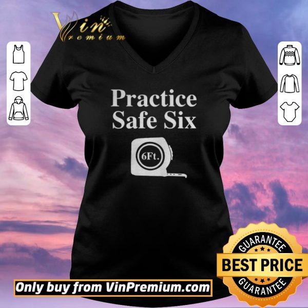 Funny Practice Safe Six Feet shirt sweater