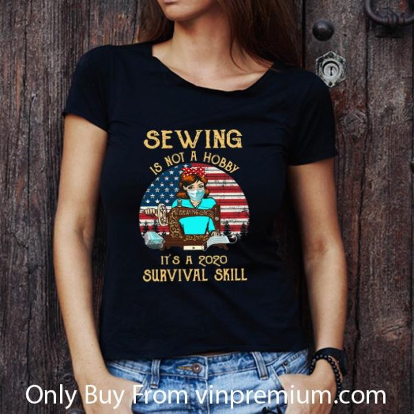 Nice Vintage Sewing Is Not A Hobby It's A 2020 Survival Skill USA Flag shirt