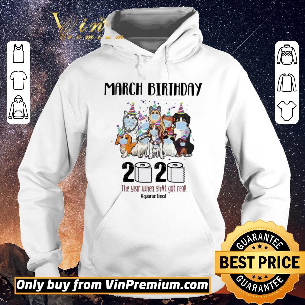 Awesome Dogs March Birthday 2020 the year when shit got real quarantined shirt sweater 0632406c awesome dogs march birthday 2020 the year when shit got real quarantined shirt sweater 4 - Awesome Dogs March Birthday 2020 the year when shit got real quarantined shirt sweater