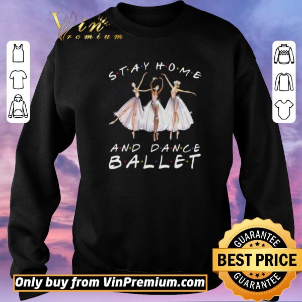 Official Stay Home And Dance Ballet Coronavirus shirt sweater