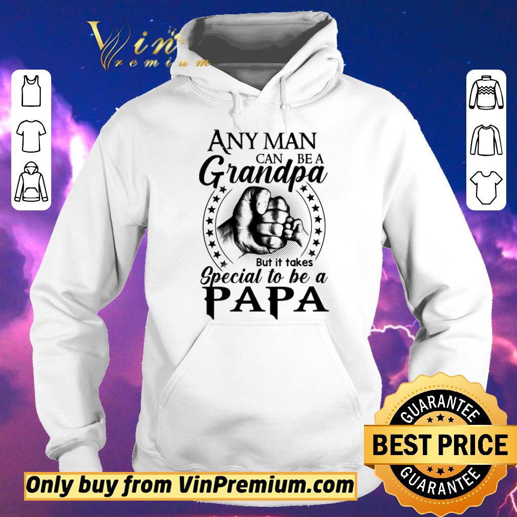 Awesome Any Man Can Be A Grandpa But It Takes Special To Be A Papa shirt sweater 07c0cf23 awesome any man can be a grandpa but it takes special to be a papa shirt sweater 4 - Awesome Any Man Can Be A Grandpa But It Takes Special To Be A Papa shirt sweater