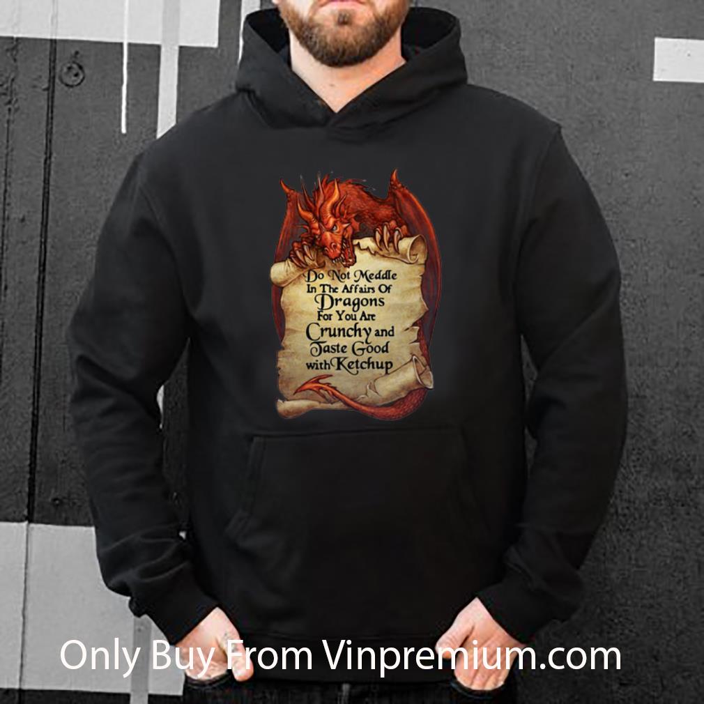 07d78e15 hot dragon do not meddle in the affairs of dragons for you are crunchy shirt 4 - Hot Dragon Do Not Meddle In The Affairs Of Dragons For You Are Crunchy shirt