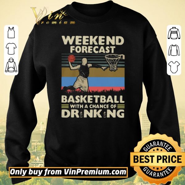 Premium Weekend Forecast Basketball With A Chance Of Drinking Beer Vintage shirt sweater