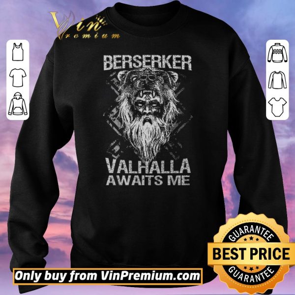 Nice Berserker Valhalla Awaits Me shirt sweater