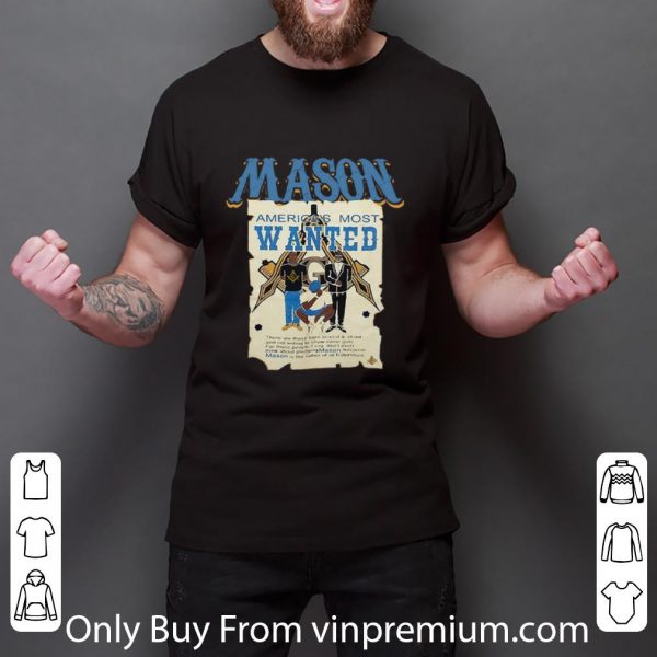 Nice Mason America's Most Wanted shirt