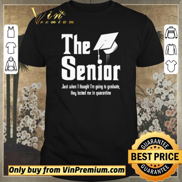 Original The Senior Just When I Thought I'm Going To Graduate They Locked Me In Quarantine shirt sweater