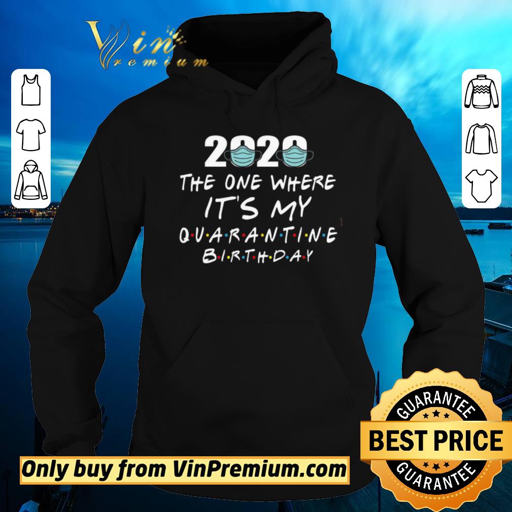 095ff277 premium 2020 mask the one where it s my quarantine birthday shirt sweater 4 - Premium 2020 Mask The One Where It's My Quarantine Birthday shirt sweater