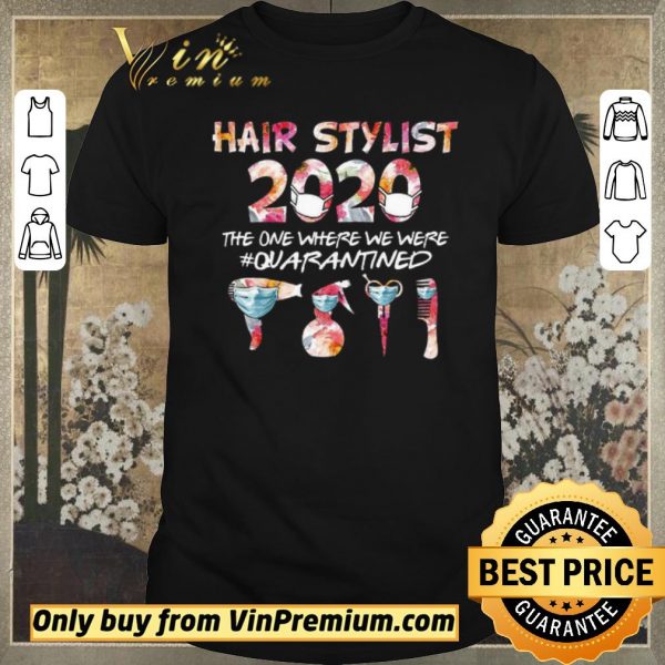 Hot Hair Stylist 2020 The One Where We Were Quarantined Coronavirus shirt sweater