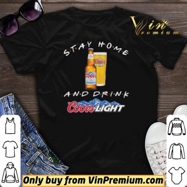 Stay home and drink Coors Light shirt sweater