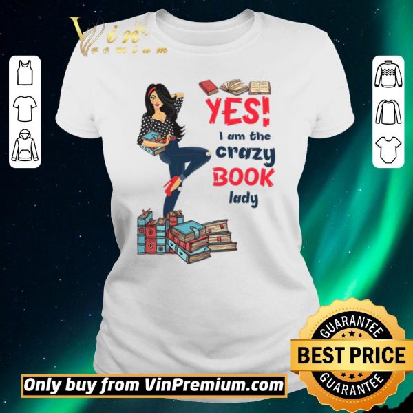 Premium Girl Yes I Am The Crazy Book Lady shirt sweater