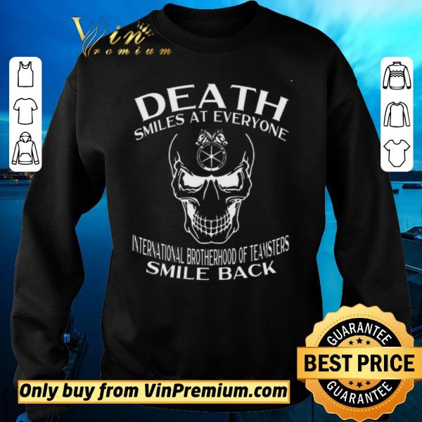 Premium Skull Death Smiles At Everyone International Brotherhood Of Teamsters shirt sweater