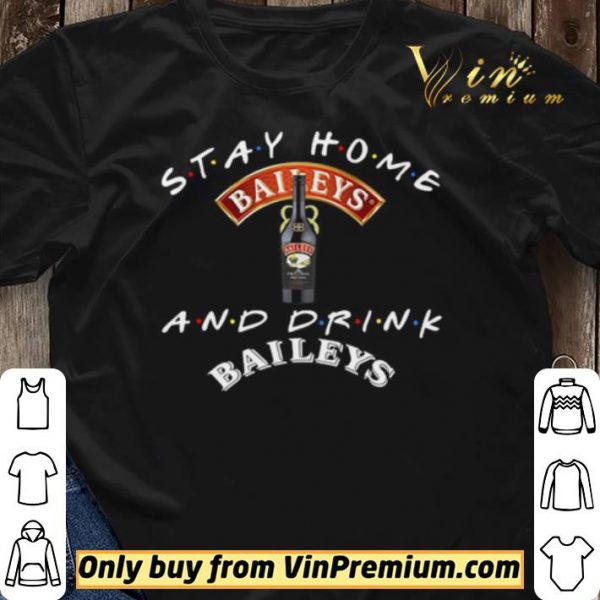 Stay home and drink and Baileys shirt sweater