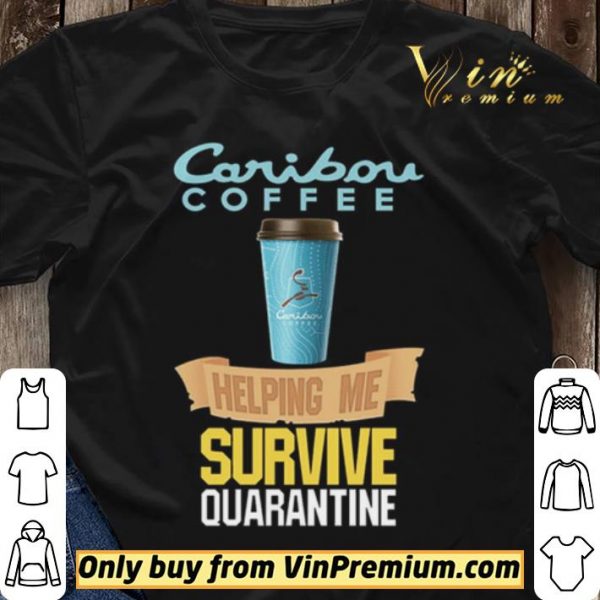 Caribou Coffee helping me survive quarantine Coronavirus shirt sweater