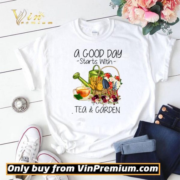 A Good Day Starts With Tea & Garden shirt sweater