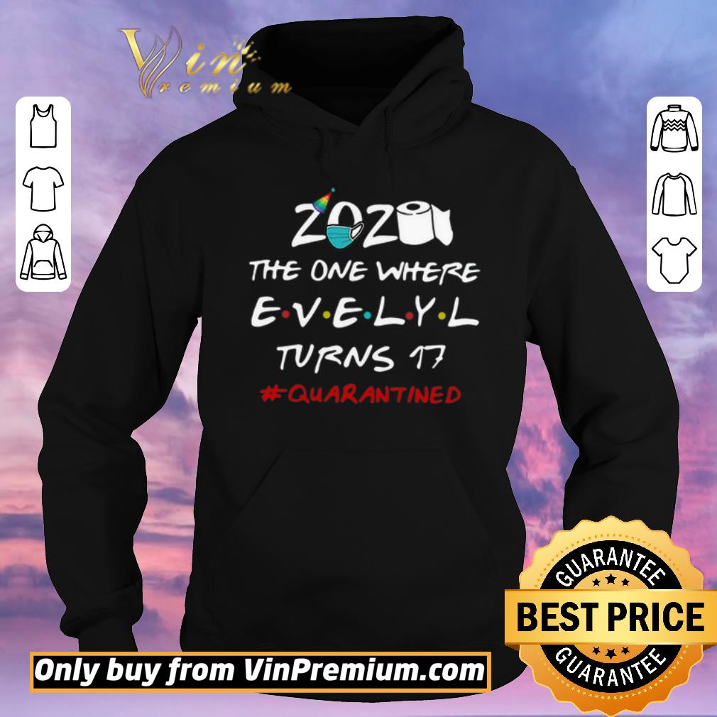 Official 2020 The One Where Evelyl Turns 17 #Quarantined Covid-19 shirt sweater 0f9f4b34 official 2020 the one where evelyl turns 17 quarantined covid 19 shirt sweater 4 - Official 2020 The One Where Evelyl Turns 17 #Quarantined Covid-19 shirt sweater