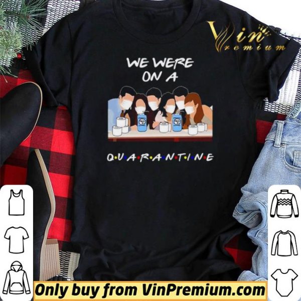 We were on a Quarantine Friends TV Show shirt sweater