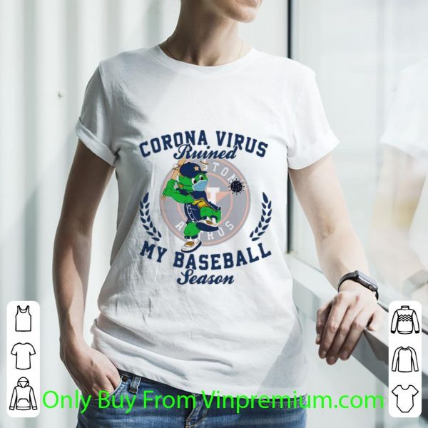 Hot Houston Astros Corona Virus Ruined My Baseball Season shirt