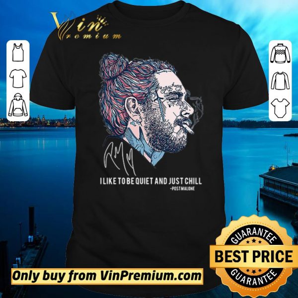 Official I like to be quiet and just chill Post Malone signatures shirt sweater